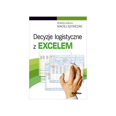 Decyzje logistyczne z Excelem Decyzje logistyczne z Excelem