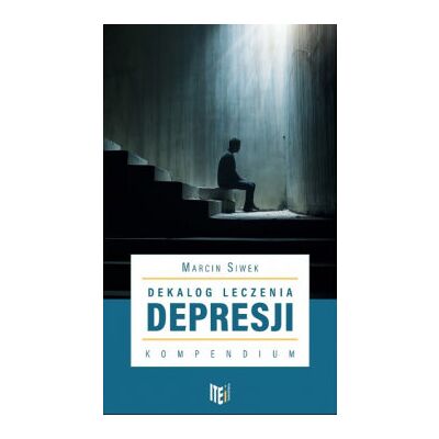 Dekalog leczenia depresji Kompendium Dekalog leczenia depresji Kompendium