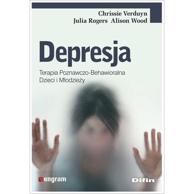 Depresja. Terapia poznawczo-behawioralna dzieci i młodzieży Depresja. Terapia poznawczo-behawioralna dzieci i młodzieży