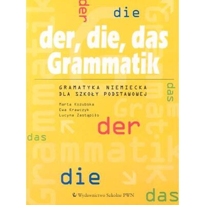 Der, die, das Grammatik. Gramatyka niemiecka dla szkoły podstawowej Der, die, das Grammatik. Gramatyka niemiecka dla szkoły podstawowej