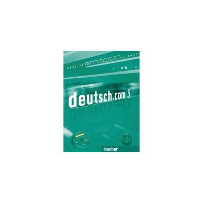 deutsch.com 3. Arbeitsbuch mit Audio-CD zum Arbeitsbuch deutsch.com 3. Arbeitsbuch mit Audio-CD zum Arbeitsbuch