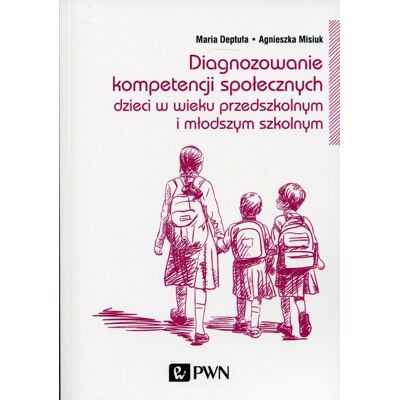 Diagnozowanie kompetencji społecznych dzieci w wieku przedszkolnym i młodszym szkolnym Diagnozowanie kompetencji społecznych dzieci w wieku przedszkolnym i młodszym szkolnym