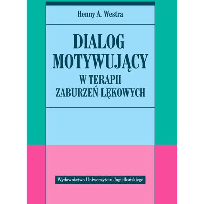 Dialog motywujący w terapii zaburzeń lękowych Dialog motywujący w terapii zaburzeń lękowych