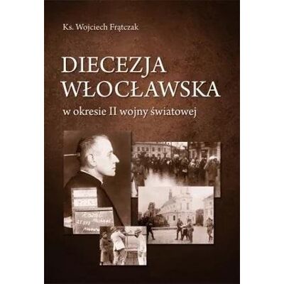 Diecezja włocławska w okresie II wojny światowej Diecezja włocławska w okresie II wojny światowej
