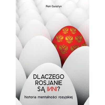 Dlaczego Rosjanie są inni. Historia mentalności rosyjskie Dlaczego Rosjanie są inni. Historia mentalności rosyjskie
