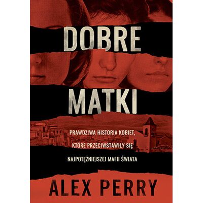 Dobre matki. Prawdziwa historia kobiet, które przeciwstawiły się najpotężniejszej mafii świata Dobre matki. Prawdziwa historia kobiet, które przeciwstawiły się najpotężniejszej mafii świata