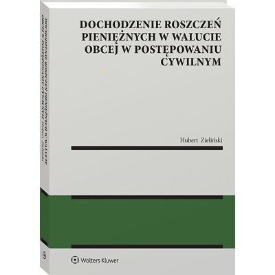 Dochodzenie roszczeń pieniężnych w walucie obcej w postępowaniu cywilnym Dochodzenie roszczeń pieniężnych w walucie obcej w postępowaniu cywilnym