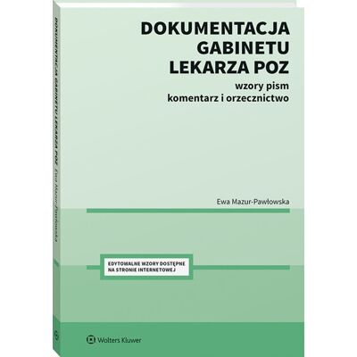 Dokumentacja gabinetu lekarza POZ. Wzory pism, komentarz i orzecznictwo Dokumentacja gabinetu lekarza POZ. Wzory pism, komentarz i orzecznictwo