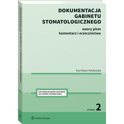 Dokumentacja gabinetu stomatologicznego. Wzory pism, komentarz i orzecznictwo Dokumentacja gabinetu stomatologicznego. Wzory pism, komentarz i orzecznictwo