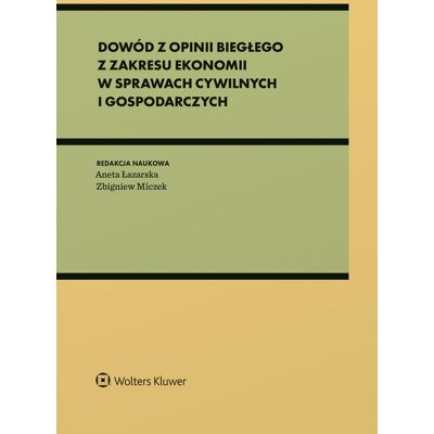Dowód z opinii biegłego z zakresu ekonomii w sprawach cywilnych i gospodarczych Dowód z opinii biegłego z zakresu ekonomii w sprawach cywilnych i gospodarczych