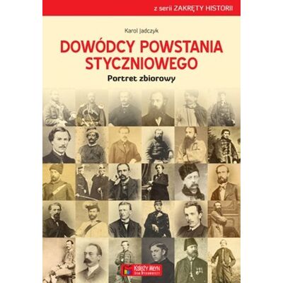 Dowódcy powstania styczniowego. Portret zbiorowy Dowódcy powstania styczniowego. Portret zbiorowy