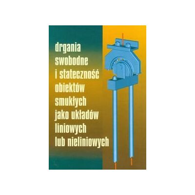 Drgania i stateczność układów smukłych jako układów liniowych lub nieliniowych Drgania i stateczność układów smukłych jako układów liniowych lub nieliniowych