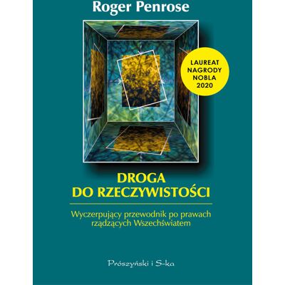Droga do rzeczywistości. Wyczerpujący przewodnik po prawach rządzących Wszechświatem Droga do rzeczywistości. Wyczerpujący przewodnik po prawach rządzących Wszechświatem