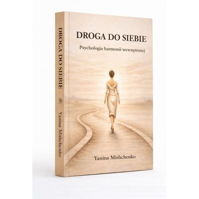 Droga do siebie: Psychologia wewnętrznej harmonii Droga do siebie: Psychologia wewnętrznej harmonii