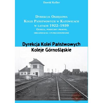 Dyrekcja Okręgowa Kolei Państwowych w Katowicach 1922-1939r. Dyrekcja Okręgowa Kolei Państwowych w Katowicach 1922-1939r.