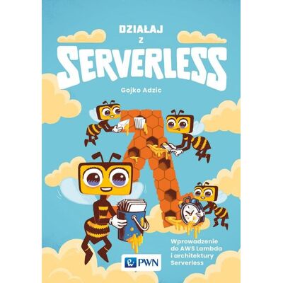 Działaj z Serverless. Wprowadzenie do AWS Lambda i architektury Serverless Działaj z Serverless. Wprowadzenie do AWS Lambda i architektury Serverless