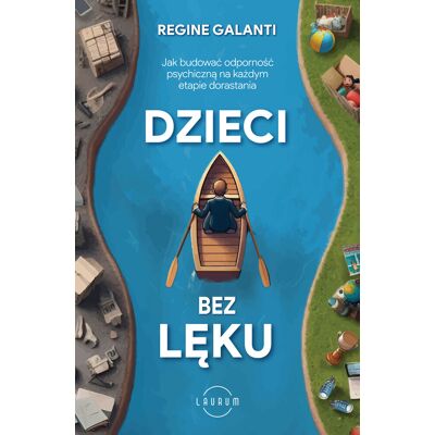 Dzieci bez lęku. Jak budować odporność psychiczną na każdym etapie dorastania. Dzieci bez lęku. Jak budować odporność psychiczną na każdym etapie dorastania.
