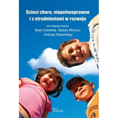 Dzieci chore, niepełnosprawne i z utrudnieniami w rozwoju Dzieci chore, niepełnosprawne i z utrudnieniami w rozwoju