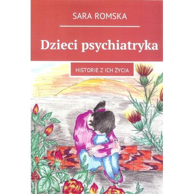 Dzieci psychiatryka. Historie z ich życia Dzieci psychiatryka. Historie z ich życia