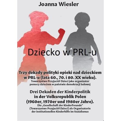 Dziecko w PRL-u. Trzy dekady polityki opieki nad dzieckiem w PRL-u (lata 60., 70. i 80. XX wieku) Dziecko w PRL-u. Trzy dekady polityki opieki nad dzieckiem w PRL-u (lata 60., 70. i 80. XX wieku)