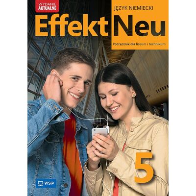 Effekt Neu. NOWA EDYCJA. Część 5. Zakres podstawowy. WYDANIE AKTUALNE Effekt Neu. NOWA EDYCJA. Część 5. Zakres podstawowy. WYDANIE AKTUALNE
