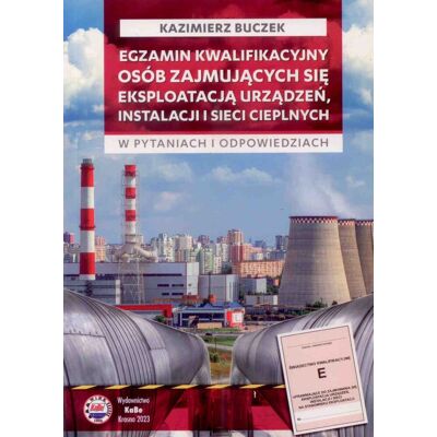 Egzamin kwalifikacyjny osób zajmujących się eksploatacją urządzeń, instalacji i sieci cieplnych Egzamin kwalifikacyjny osób zajmujących się eksploatacją urządzeń, instalacji i sieci cieplnych