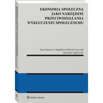 Ekonomia społeczna jako narzędzie przeciwdziałania wykluczeniu społecznemu Ekonomia społeczna jako narzędzie przeciwdziałania wykluczeniu społecznemu