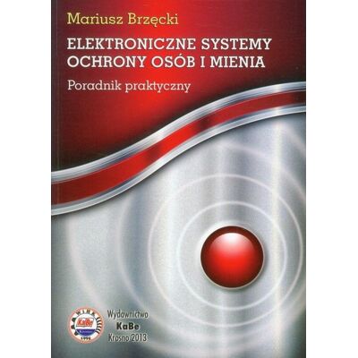 Elektroniczne systemy ochrony osób i mienia. Poradnik praktyczny Elektroniczne systemy ochrony osób i mienia. Poradnik praktyczny