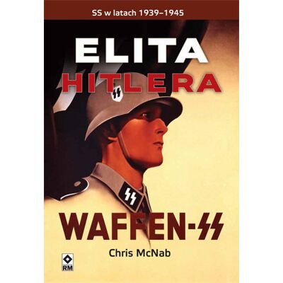 Elita Hitlera. Waffen SS SS w latach 1939–1945 Elita Hitlera. Waffen SS SS w latach 1939–1945