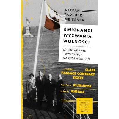 Emigranci. Wyzwania wolności. Opowiadanie powstańca warszawskiego Emigranci. Wyzwania wolności. Opowiadanie powstańca warszawskiego