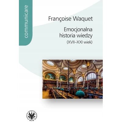 Emocjonalna historia wiedzy (XVII-XXI wiek) Emocjonalna historia wiedzy (XVII-XXI wiek)