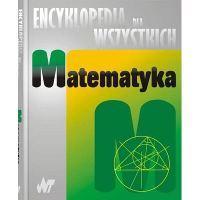 Encyklopedia dla Wszystkich. Matematyka Encyklopedia dla Wszystkich. Matematyka