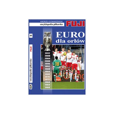 Encyklopedia piłkarska. Tom 40. EURO dla orłów Encyklopedia piłkarska. Tom 40. EURO dla orłów