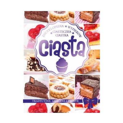 Encyklopedia wypieków Ciasta ciastka ciasteczka Encyklopedia wypieków Ciasta ciastka ciasteczka