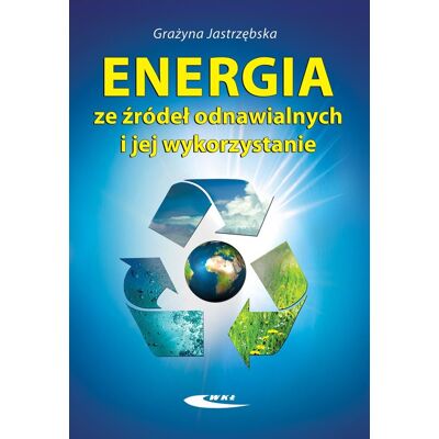 Energia ze źródeł odnawialnych i jej wykorzystanie Energia ze źródeł odnawialnych i jej wykorzystanie