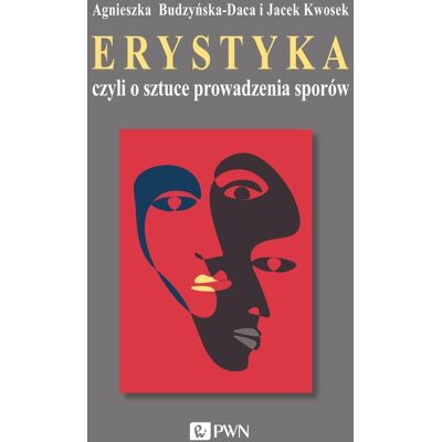 Erystyka czyli o sztuce prowadzenia sporów Erystyka czyli o sztuce prowadzenia sporów