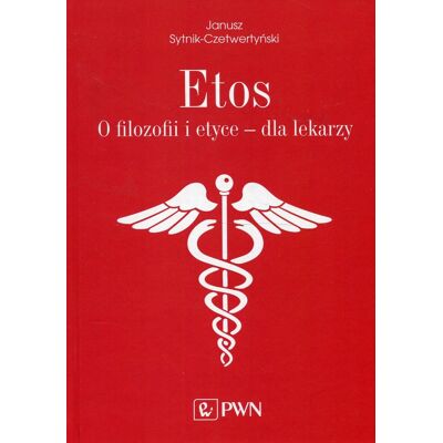 Etos. O filozofii i etyce dla lekarzy Etos. O filozofii i etyce dla lekarzy