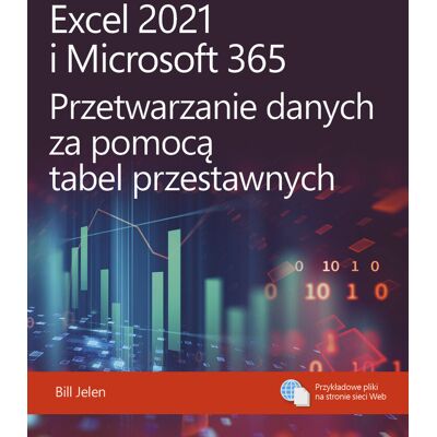 Excel 2021 I Microsoft 365. Przetwarzanie Danych Za Pomocą Tabel Przestawnych Excel 2021 I Microsoft 365. Przetwarzanie Danych Za Pomocą Tabel Przestawnych