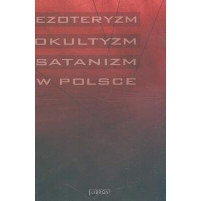 Ezoteryzm, Okultyzm, Satanizm w Polsce Ezoteryzm, Okultyzm, Satanizm w Polsce