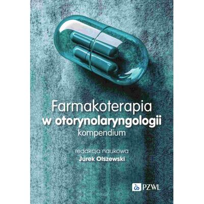 Farmakoterapia w otorynolaryngologii. Kompendium Farmakoterapia w otorynolaryngologii. Kompendium