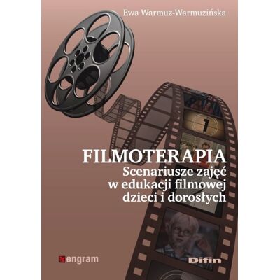 Filmoterapia. Scenariusze zajęć w edukacji filmowej dzieci i dorosłych Filmoterapia. Scenariusze zajęć w edukacji filmowej dzieci i dorosłych