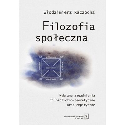 Filozofia społeczna. Wybrane zagadnienia filozoficzno-teoretyczne oraz empiryczne Filozofia społeczna. Wybrane zagadnienia filozoficzno-teoretyczne oraz empiryczne