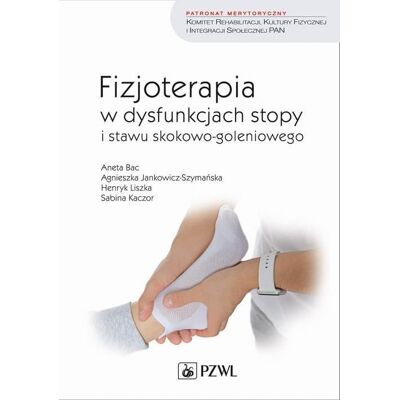 Fizjoterapia w dysfunkcjach stopy i stawu skokowo-goleniowego Fizjoterapia w dysfunkcjach stopy i stawu skokowo-goleniowego