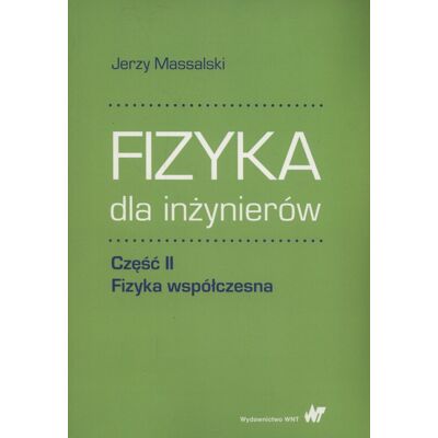 Fizyka dla inżynierów. Fizyka współczesna. Część 2 Fizyka dla inżynierów. Fizyka współczesna. Część 2