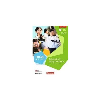 Fokus Deutsch B2 Erfolgreich im Alltag und im Beruf (Ausgabe für Österreich). Kurs- und Übungsbuch mit Audio-CDs Fokus Deutsch B2 Erfolgreich im Alltag und im Beruf (Ausgabe für Österreich). Kurs- und Übungsbuch mit Audio-CDs