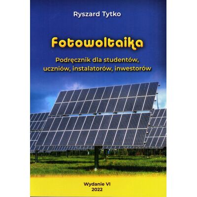 Fotowoltaika. Podręcznik dla studentów, uczniów, instalatorów Fotowoltaika. Podręcznik dla studentów, uczniów, instalatorów