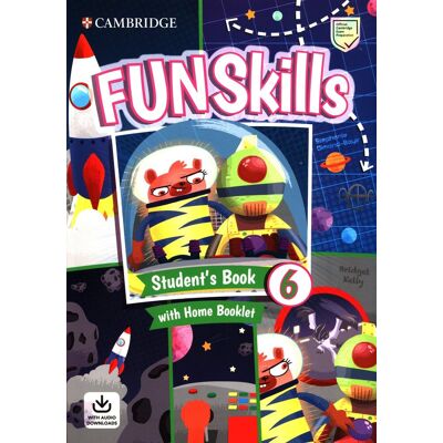 Fun Skills 6. Student's Book with Home Booklet and Downloadable Audio Fun Skills 6. Student's Book with Home Booklet and Downloadable Audio