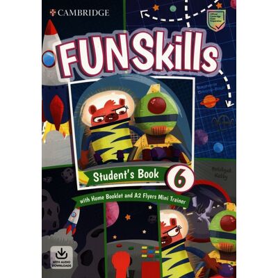 Fun Skills. Flyers Students Book with Home Booklet and Mini Trainer with Downloadable Audio. Level 6 Fun Skills. Flyers Students Book with Home Booklet and Mini Trainer with Downloadable Audio. Level 6