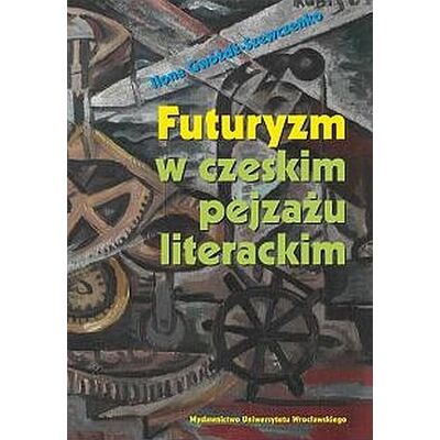 Futuryzm w czeskim pejzażu literackim Futuryzm w czeskim pejzażu literackim