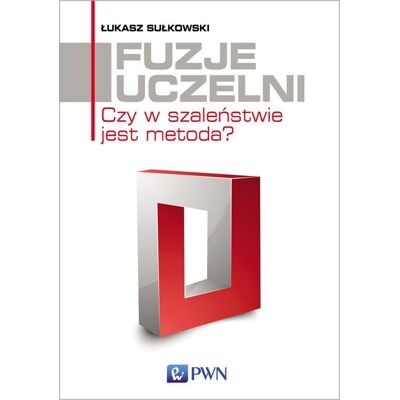 Fuzje uczelni. Czy w szaleństwie jest metoda? Fuzje uczelni. Czy w szaleństwie jest metoda?